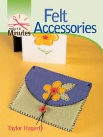 Make It in Minutes: Felt Accessories (Make It in Minutes)