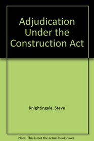 Adjudication Under the Construction Act