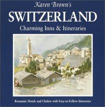 Karen Brown's Switzerland: Charming Inns  Itineraries 2002