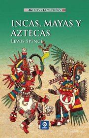 Incas, mayas y aztecas (Mitos y leyendas) (Spanish Edition)