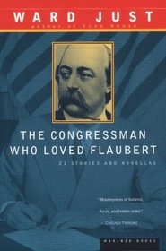 The Congressman Who Loved Flaubert : 21 Stories and Novellas