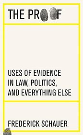 The Proof: Uses of Evidence in Law, Politics, and Everything Else