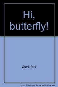 Hi, butterfly!