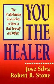 You the Healer: The World-Famous Silva Method on How to Heal Yourself and Others