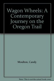 Wagon Wheels: A Contemporary Journey on the Oregon Trail
