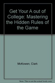 Get Your a Out of College: Mastering the Hidden Rules of the Game
