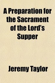 A Preparation for the Sacrament of the Lord's Supper