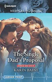 The Single Dad's Proposal (Single Dad Docs, Bk 3) (Harlequin Medical, No 1011) (Larger Print)