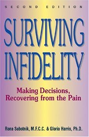 Surviving Infidelity: Making Decisions, Recovering from the Pain