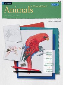 Animals in Colored Pencil / Drawing: Learn to Draw Step by Step (How to Draw and Paint Series: Drawing)