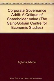 Corporate Governance Adrift: A Critique Of Shareholder Value (Saint-Gobain Centre for Economic Studies)