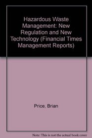 Hazardous Waste Management: New Regulation and New Technology (Financial Times Management Report)