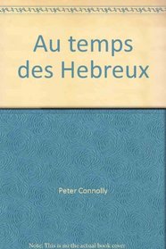 Au temps des Hebreux--: 40 av. J.-C. - 70 ap. J.-C (La Vie privee des hommes) (French Edition)