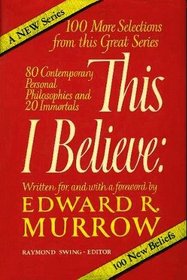 This I Believe: 2; The Personal Philosophies Of One Hundred Thoughtful Men And Women In All Walks Of Life - Twenty Of Whom Are Immortals In The History Of Ideas, Eighty Of Whom Are Our Contemporaries Of Today - Written For Edward R. Murrow