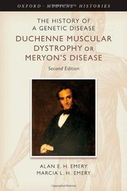 The History of a Genetic Disease: Duchenne Muscular Dystrophy or Meryon's Disease (Oxford Medical Histories)