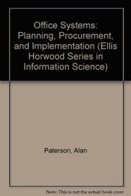 Office Systems: Planning, Procurement, and Implementation (Ellis Horwood Series in Information Science)