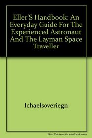 Space Traveller's Handbook:  Every Man's Comprehensive Manual to Space Flight