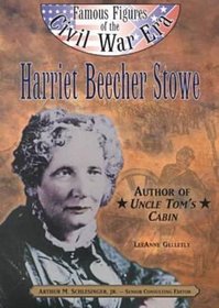 Harriet Beecher Stowe: Author of Uncle Tom's Cabin (Famous Figures of the Civil War Era)