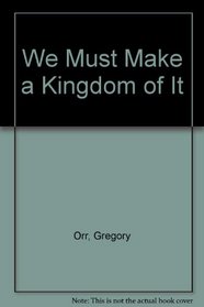 We Must Make a Kingdom of it (Wesleyan Poetry)