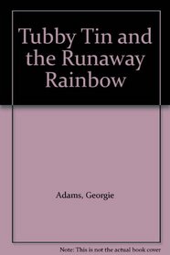 Tubby Tin and the Runaway Rainbow
