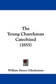 The Young Churchman Catechized (1855)