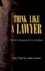 Think Like a Lawyer: The Art of Argument For Law Students