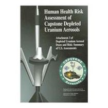 Human Health Risk Assessment of Capstone Depleted Uranium Aerosols: Attachment 3 of Depleted Uranium Aerosol Doses and Risks : Summer of U.s. Assessments