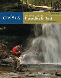 The Orvis Guide to Prospecting for Trout: How to Catch Fish When There's No Hatch to Match, Revised Edition