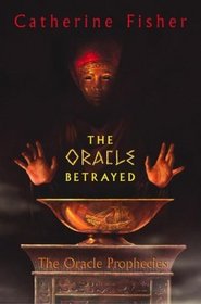 The Oracle Betrayed (Oracle Prophecies, Bk 1)