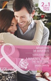 Marrying Dr Maverick / A Maverick Under the Mistletoe