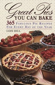 Great Pies You Can Bake: 365 Fabulous Pie Recipies for Every Day of the Year