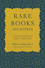 Rare Books Uncovered: True Stories of Fantastic Finds in Unlikely Places