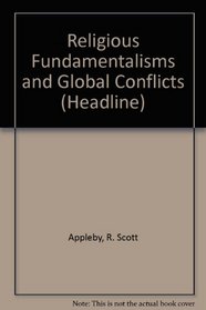 Religious Fundamentalisms and Global Conflicts (Headline Series)