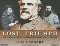Lost Triumph: Lee's Real Plan At Gettysburg--and Why It Failed