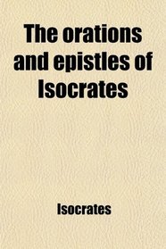 The orations and epistles of Isocrates