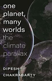 One Planet, Many Worlds: The Climate Parallax (The Mandel Lectures in the Humanities at Brandeis University)