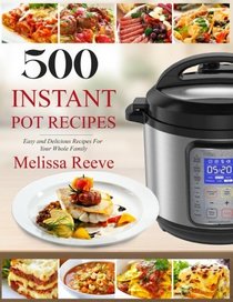 500 Instant Pot Recipes: Easy and Delicious Recipes For Your Whole Family