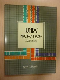 Unix Nroff/Troff: A User's Guide