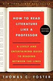 How to Read Literature Like a Professor: A Lively and Entertaining Guide to Reading Between the Lines (Revised Edition)