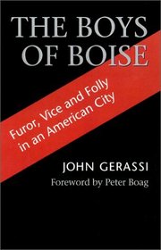 The Boys of Boise: Furor, Vice  Folly in an American City (Columbia Northwest Classics)