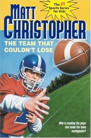 The Team That Couldn't Lose : Who is Sending the Plays That Make the Team Unstoppable? (Matt Christopher Sports Fiction)