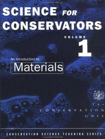 Science for Conservators: An Introduction to Materials (Heritage : Care-Preservation-Management)