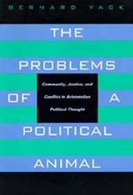 The Problems of a Political Animal: Community, Justice, and Conflict in Aristotelian Political Thought