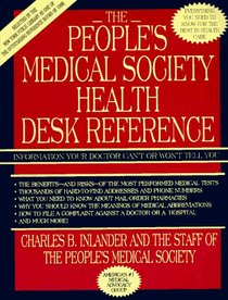 The People's Medical Society's Health Desk Reference: Information Your Doctor Can't or Won't Tell You - Everything You Need to Know for the Best in Health Care