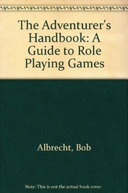 The Adventurer's Handbook: A Guide to Role Playing Games