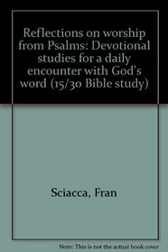 Psalms (Reflections on Worship from): Devotional Studies for a Daily Encounter with God's Word (The 15/30 Bible Study)