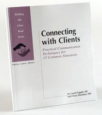Connecting With Clients: Practical Communication Techniques for 15 Common Situations