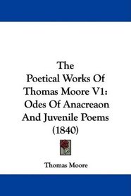The Poetical Works Of Thomas Moore V1: Odes Of Anacreaon And Juvenile Poems (1840)