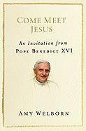 Come Meet Jesus: An Invitation from Pope Benedict XVI