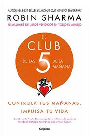 El Club de las 5 de la maana: Controla tus maanas, impulsa tu vida / The 5 a.m. Club (Spanish Edition)